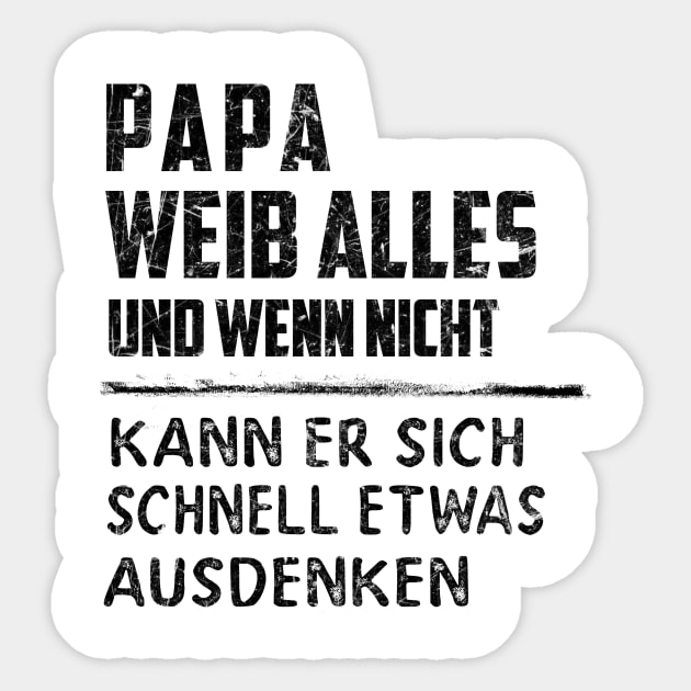 PAPA WEIB ALLES UND WENN NICHT KANN ER SICH SCHNELL ETWAS AUSDENKEN Sticker by BonnyNowak